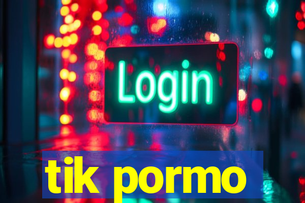 tik pormo